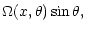 $\displaystyle \Omega(x,\theta) \sin \theta,$