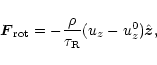 \begin{displaymath}{\vec F}_{\rm rot} = - \frac{\rho}{\tau_{\rm R}} ( u_z - u_z^0 ) \hat{{\vec z}},
\end{displaymath}