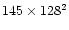 $145\times128^2$
