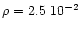 $\rho = 2.5~10^{-2}$