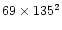 $69\times 135^2$