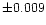 $\pm0.009$