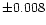 $\pm0.008$
