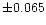 $\pm0.065$
