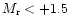 $M_{\rm r} < +1.5$