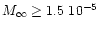 $M_{\infty} \geq 1.5~10^{-5}$