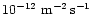 $10^{-12}~{\rm m}^{-2}\,{\rm s}^{-1}$