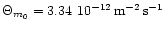 $\Theta_{m_{0}} = 3.34~10^{-12} \, {\rm m}^{-2}
\, {\rm s}^{-1}$