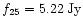$f_{25} = 5.22 {\rm\,Jy}$