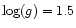 $\log(g)=1.5$