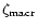 $\zeta_{\rm macr}$