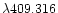 $\lambda 409.316$