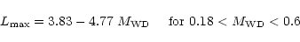 \begin{displaymath}
L_{\rm max} = 3.83 - 4.77 \; M_{\rm WD} \quad \mbox{ for }
0.18 < M_{\rm WD} < 0.6
\end{displaymath}