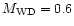 $M_{\rm WD} = 0.6$