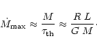 \begin{displaymath}\dot{M}_{\rm max} \approx \frac{M}{\tau_{\rm th}} \approx \frac{R \; L}{G \; M}\cdot
\end{displaymath}