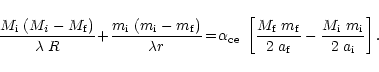 \begin{displaymath}\frac{M_{\rm i} \; (M_{i} - M_{\rm f})}{\lambda \; R}\!+\!
\...
...m f}} -
\frac{M_{\rm i}\; m_{\rm i}}{2 \;a_{\rm i}} \right].
\end{displaymath}
