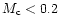 $M_{\rm c} < 0.2$