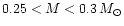 $0.25 < M < 0.3\,M_\odot$