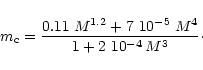 \begin{displaymath}m_{\rm c } = \frac{0.11 \; M^{1.2} + 7~10^{-5} \; M^4}{ 1 + 2~10^{-4} \, M^3}\cdot
\end{displaymath}