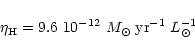 \begin{displaymath}\eta_{\rm H} = 9.6~10^{-12}~M_\odot \; {\rm yr}^{-1} \; L_{\odot}^{-1}
\end{displaymath}