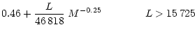 $\displaystyle 0.46 + \frac{L}{46\,818} \; M^{-0.25} \qquad \qquad L > 15\,725$