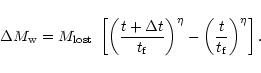 \begin{displaymath}\Delta M_{\rm w} = M_{\rm lost} \; \left[ \left( \frac{t + \D...
...right)^\eta - \left( \frac{t}{t_{\rm f}} \right)^\eta \right].
\end{displaymath}