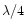$\lambda/4$