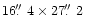 $16\hbox{$.\!\!^{\prime\prime}$ }4\times27\hbox{$.\!\!^{\prime\prime}$ }2$
