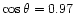 $\cos\theta = 0.97$