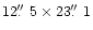 $12\hbox{$.\!\!^{\prime\prime}$ }5\times23\hbox{$.\!\!^{\prime\prime}$ }1$