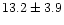 $13.2\pm3.9$