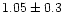 $1.05\pm0.3$