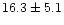 $16.3\pm5.1$