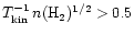 $T_{\rm kin}^{-1}\,n(\ifmmode{{\rm H}_2}\else{H$_2$ }\fi)^{1/2}>0.5$