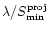$\lambda/S^{\rm proj}_{\min}$