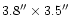 $3.8''\times 3.5''$