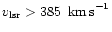 $v_{\rm lsr} > 385~\ifmmode{{\rm\thinspace km\thinspace s}^{-1}}\else{\thinspace km\thinspace s$^{-1}$ }\fi$