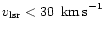 $v_{\rm lsr} < 30~\ifmmode{{\rm\thinspace km\thinspace s}^{-1}}\else{\thinspace km\thinspace s$^{-1}$ }\fi$