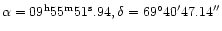 $\alpha = 09^{\rm h}55^{\rm m}51^{\rm s}.94, \delta = 69^{\circ }40'47.14''$
