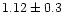 $1.12\pm0.3$