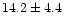 $14.2\pm4.4$