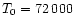 $T_{0}=72\,000$