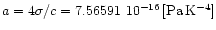$a=4\sigma/c=7.56591~10^{-16}\,[\mathrm{Pa\,K^{-4}}]$