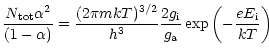 $\displaystyle \frac{N_{\mathrm{tot}}\alpha^{2}}{(1-\alpha)}=\frac{(2\pi mkT)^{3...
...ac{2g_{\mathrm{i}}}{g_{\mathrm{a}}}\exp\left(-\frac{eE_{\mathrm{i}}}{kT}\right)$