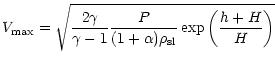 $\displaystyle V_{\mathrm{max}}=\sqrt{\frac{2\gamma}{\gamma-1}\frac{P}{(1+\alpha)\rho_{\mathrm{sl}}}
\exp\left(\frac{h+H}{H}\right)}$