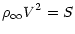 $\displaystyle \rho_{\infty}V^{2}=S$