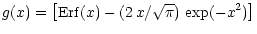 $\displaystyle g(x)=\left[{{\rm Erf}(x)-(2\,x/\sqrt{\pi})\,\exp(-x^2)}\right]$