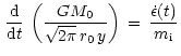$\displaystyle \,\frac{\rm d}{{\rm d}t}\,\left(\frac{GM_{0}}{\sqrt{2\pi}\,r_{0}\,y}\right)\,=\,\frac{\dot{\epsilon}(t)}{m_{\rm i}}$