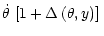 $\displaystyle \dot{\theta}\,\left[1+\Delta\,(\theta,y)\right]\,$