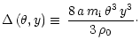 $\displaystyle \Delta\,(\theta,y)\equiv\,\frac{8\,a\,m_{\rm i}\,\theta^3\,y^3}{3\,\rho_{0}}\cdot$
